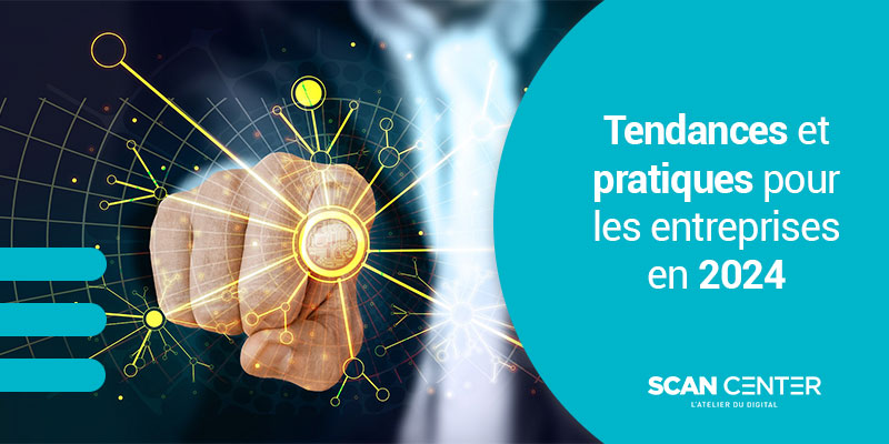 Dématérialisation et numérisation : Tendances et pratiques pour les entreprises en 2024