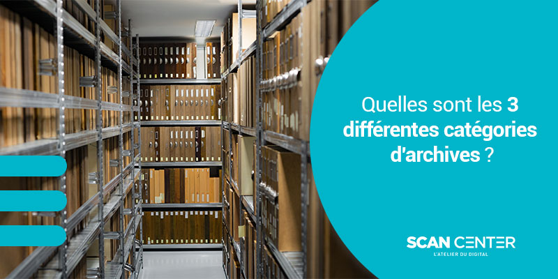 Quelles sont les 3 différentes catégories d’archives ?